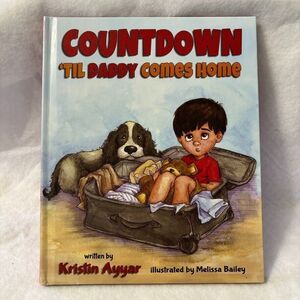 Countdown 'til Daddy Comes Home HC Kristin Ayyar Kid separation anxiety Military